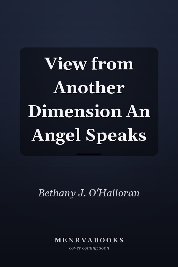 View from Another Dimension An Angel Speaks