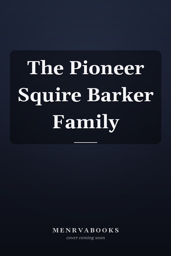 The Pioneer Squire Barker Family
