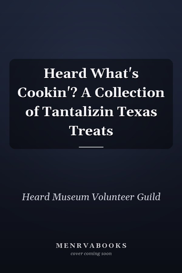 Heard What's Cookin'? A Collection of Tantalizin Texas Treats