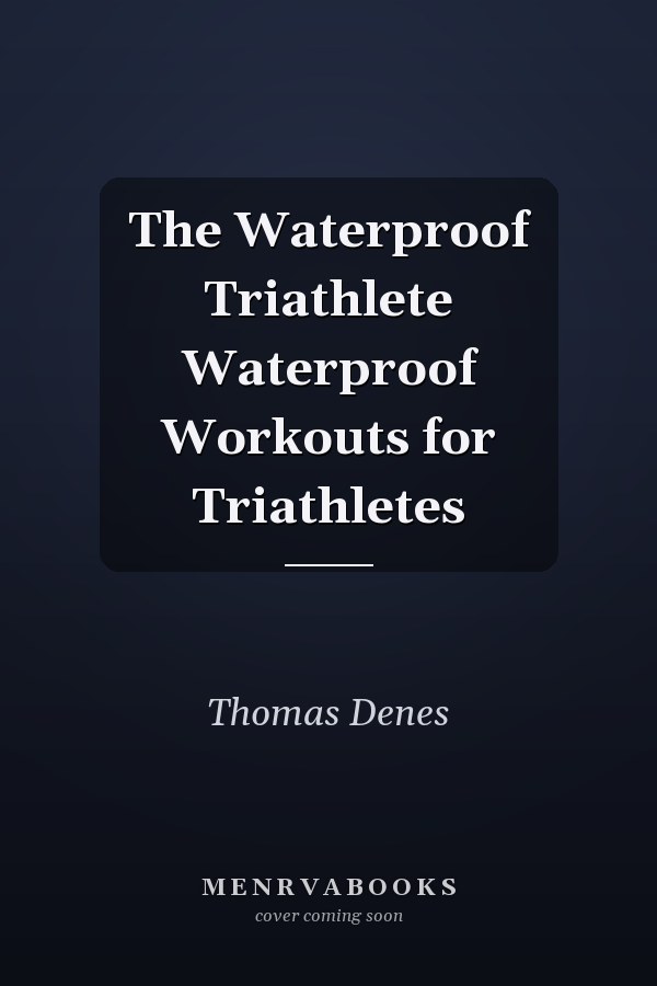 The Waterproof Triathlete Waterproof Workouts for Triathletes
