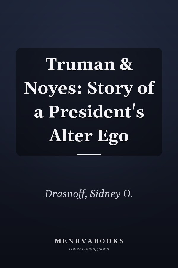 Truman & Noyes: Story of a President's Alter Ego