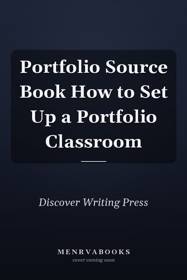 Portfolio Source Book How to Set Up a Portfolio Classroom