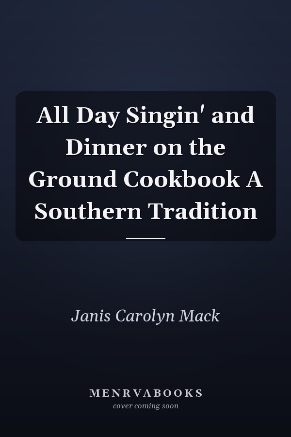 All Day Singin' and Dinner on the Ground Cookbook A Southern Tradition