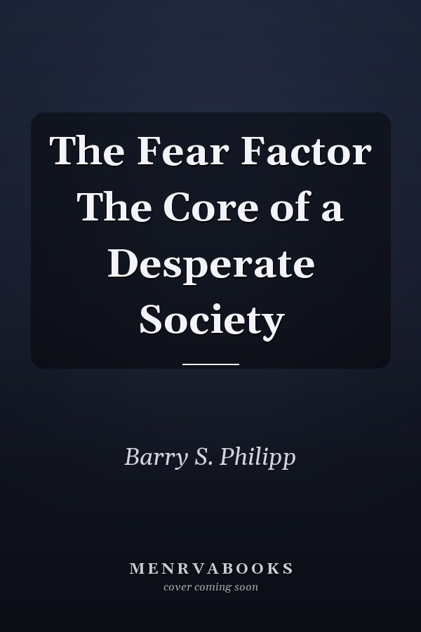 The Fear Factor The Core of a Desperate Society