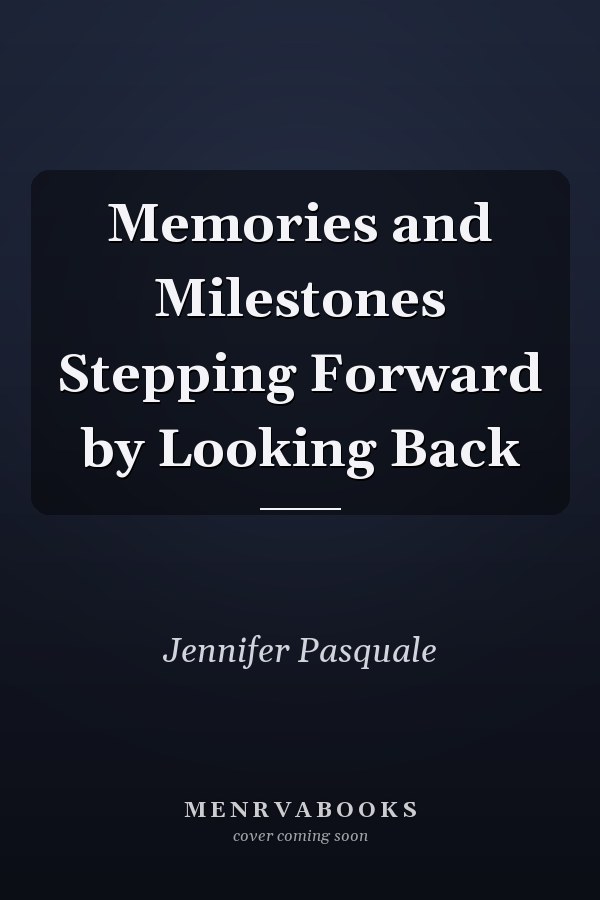 Memories and Milestones Stepping Forward by Looking Back