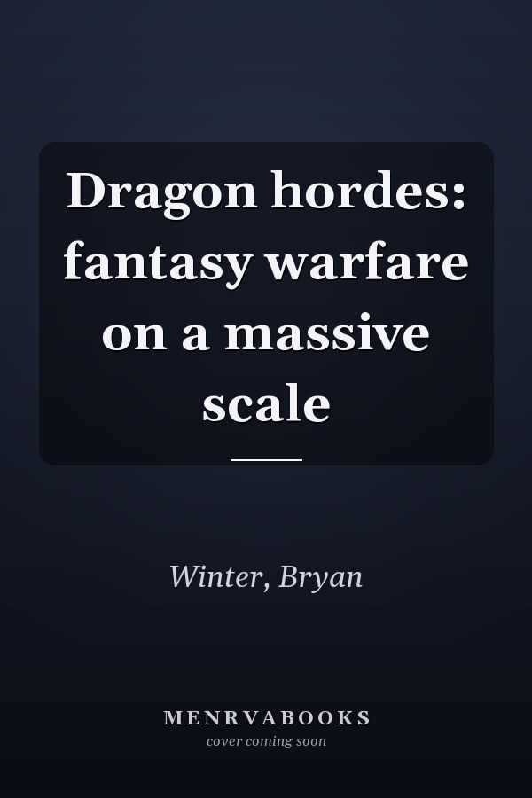 Dragon hordes: fantasy warfare on a massive scale