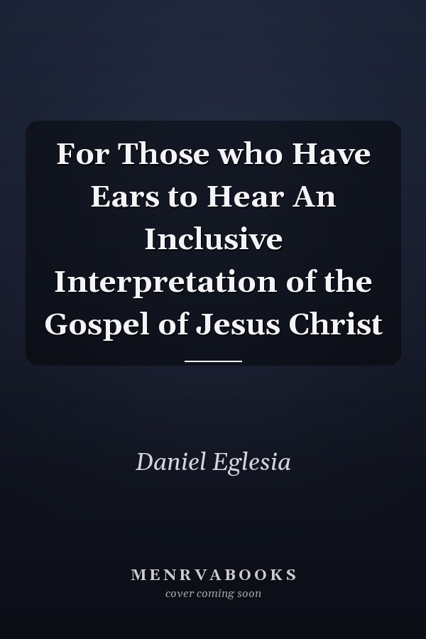 For Those who Have Ears to Hear An Inclusive Interpretation of the Gospel of Jesus Christ