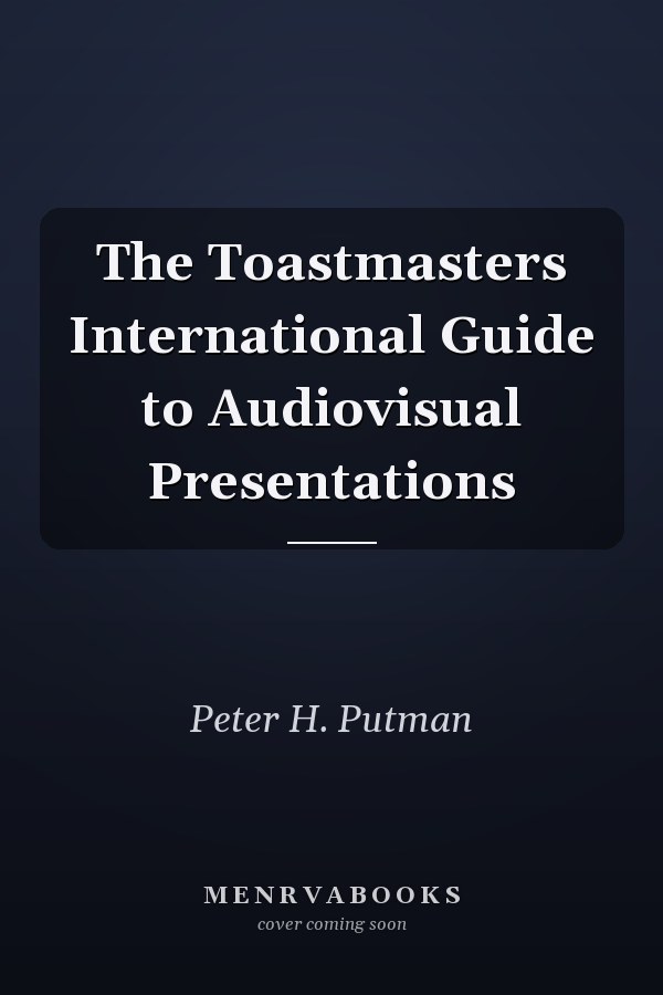 The Toastmasters International Guide to Audiovisual Presentations