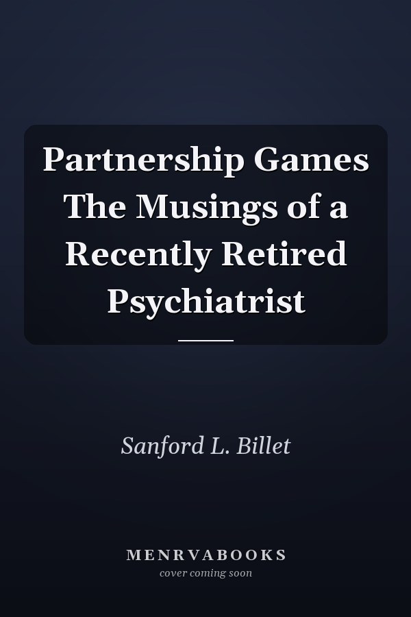 Partnership Games The Musings of a Recently Retired Psychiatrist