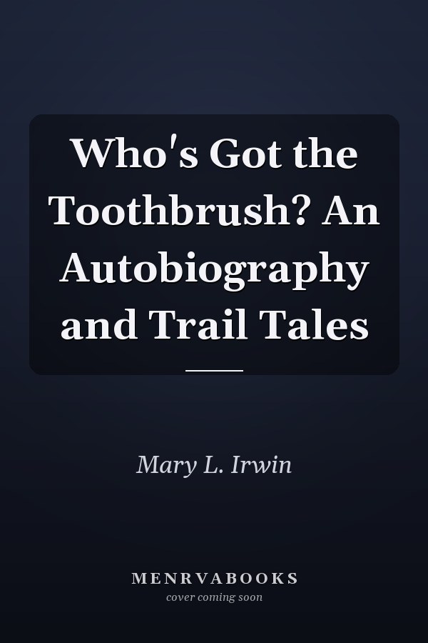 Who's Got the Toothbrush? An Autobiography and Trail Tales