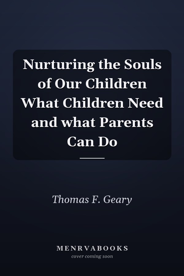 Nurturing the Souls of Our Children What Children Need and what Parents Can Do