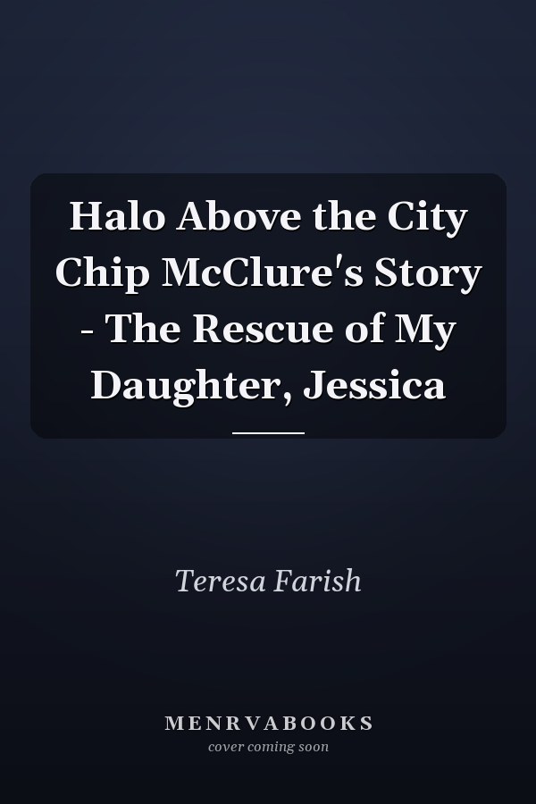 Halo Above the City Chip McClure's Story - The Rescue of My Daughter, Jessica