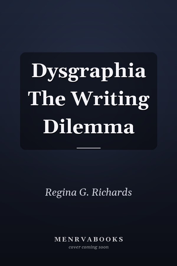 Dysgraphia The Writing Dilemma