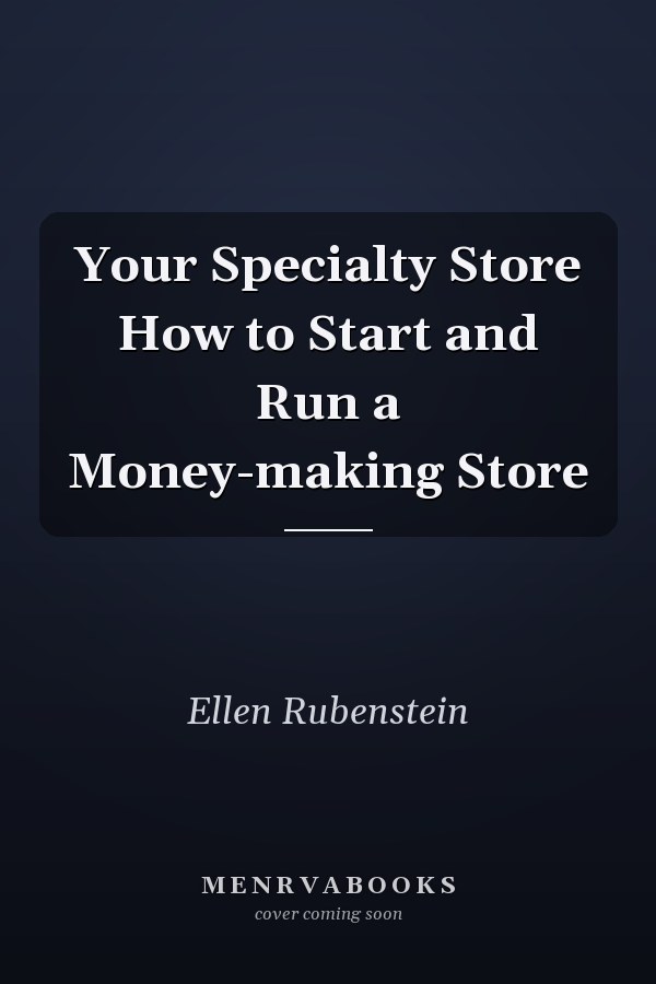 Your Specialty Store How to Start and Run a Money-making Store