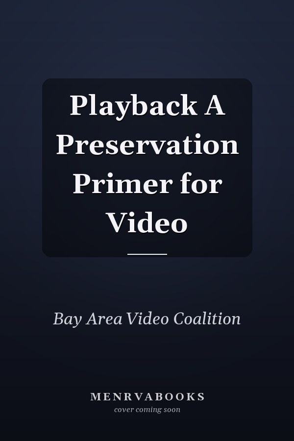 Playback A Preservation Primer for Video