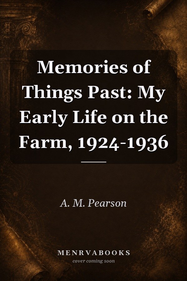 Memories of Things Past: My Early Life on the Farm, 1924-1936