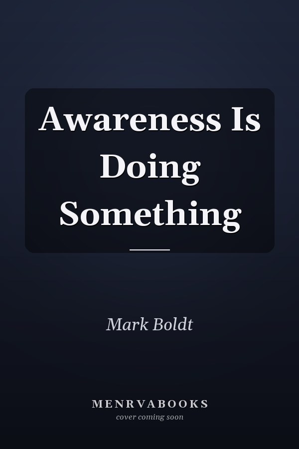 Awareness Is Doing Something