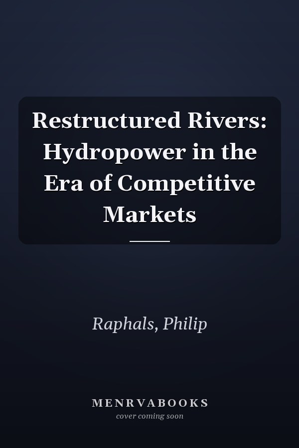 Restructured Rivers: Hydropower in the Era of Competitive Markets