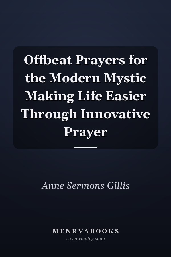 Offbeat Prayers for the Modern Mystic Making Life Easier Through Innovative Prayer