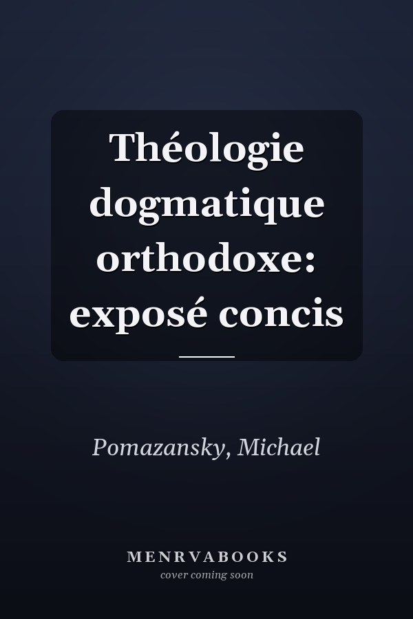 Théologie dogmatique orthodoxe: exposé concis
