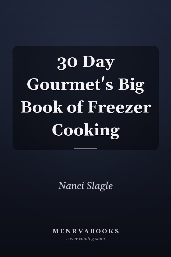 30 Day Gourmet's Big Book of Freezer Cooking