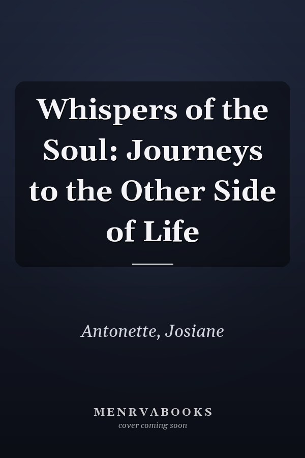 Whispers of the Soul: Journeys to the Other Side of Life