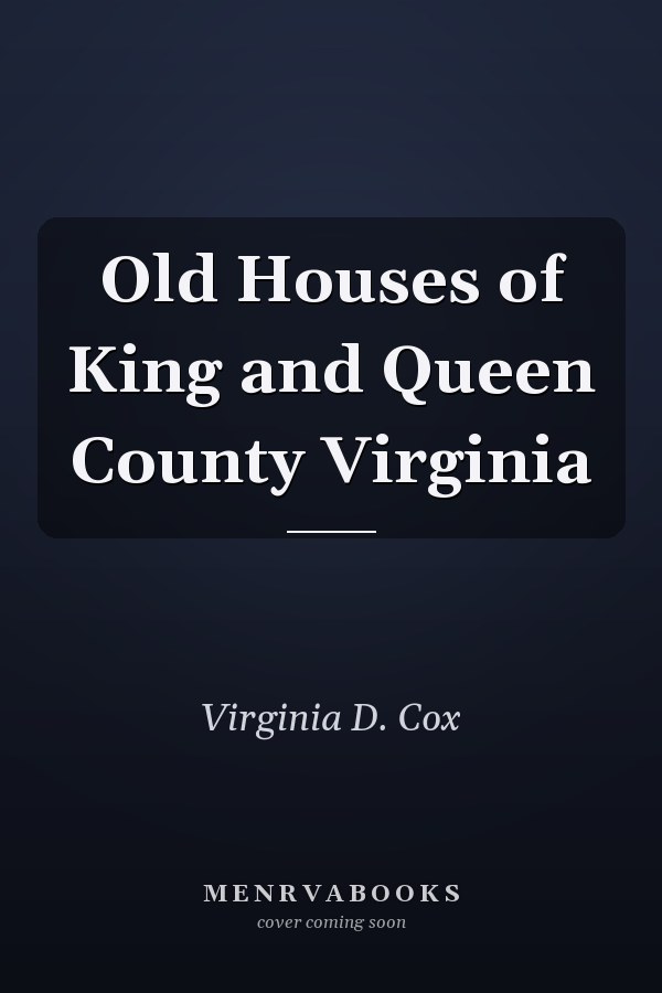 Old Houses of King and Queen County Virginia