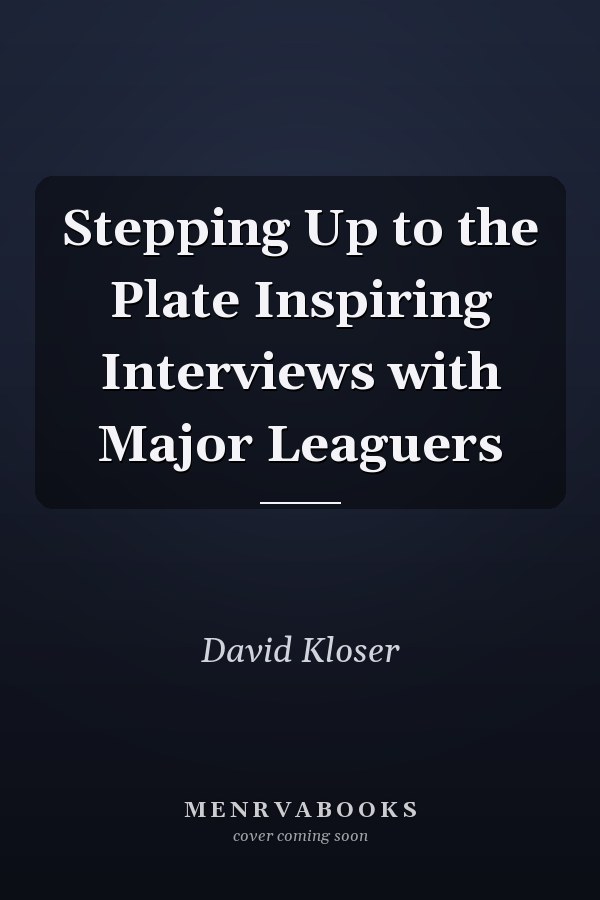 Stepping Up to the Plate Inspiring Interviews with Major Leaguers
