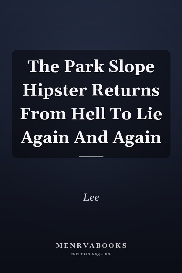 The Park Slope Hipster Returns From Hell To Lie Again And Again