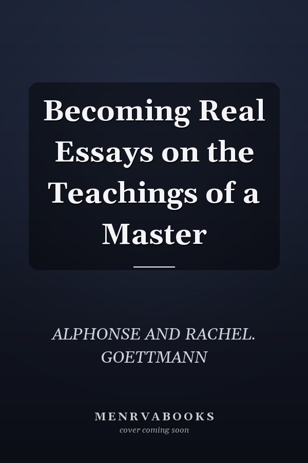 Becoming Real Essays on the Teachings of a Master