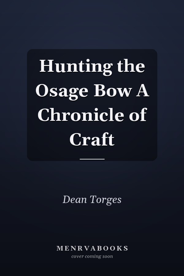 Hunting the Osage Bow A Chronicle of Craft