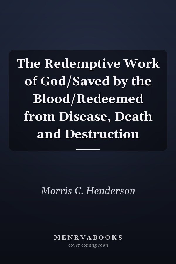 The Redemptive Work of God/Saved by the Blood/Redeemed from Disease, Death and Destruction
