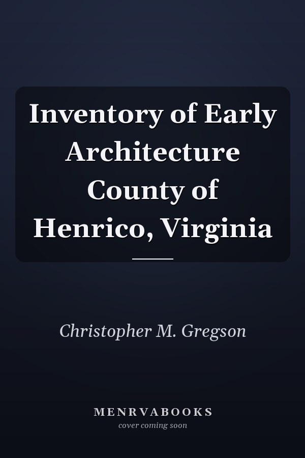 Inventory of Early Architecture County of Henrico, Virginia