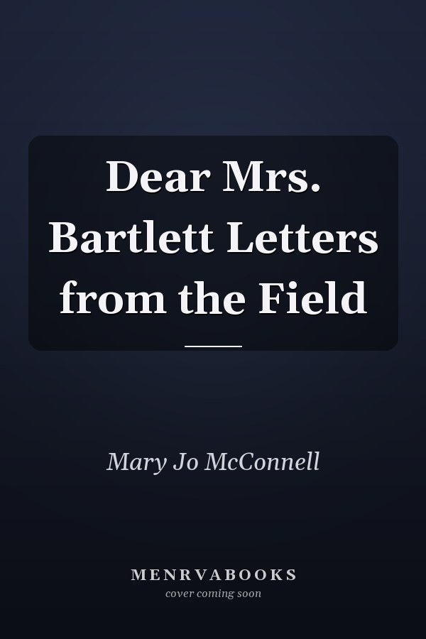 Dear Mrs. Bartlett Letters from the Field