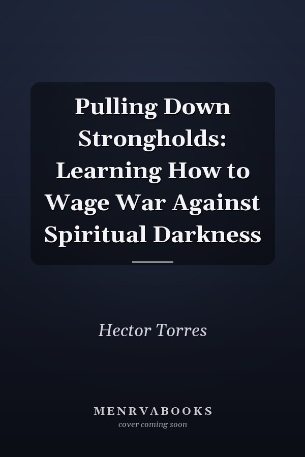 Pulling Down Strongholds: Learning How to Wage War Against Spiritual Darkness