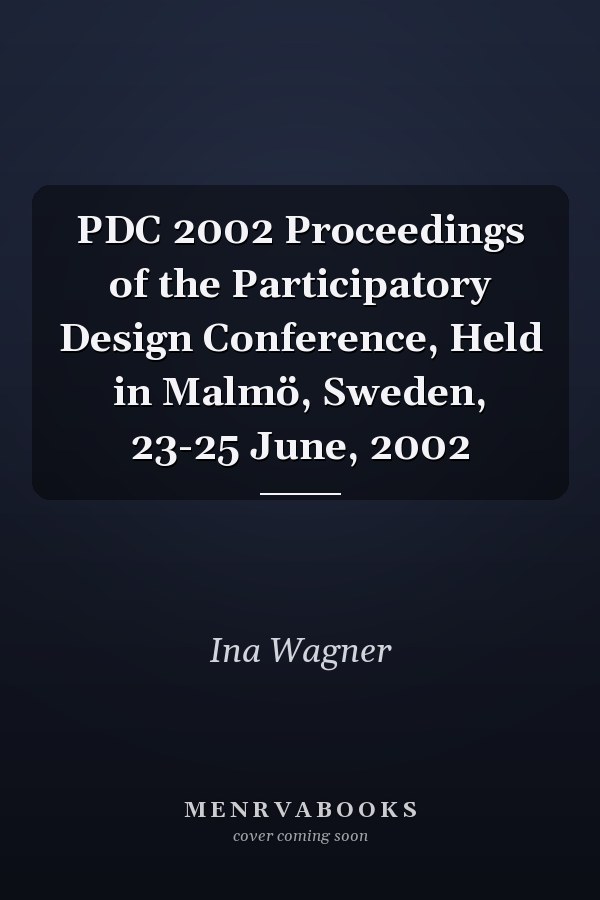 PDC 2002 Proceedings of the Participatory Design Conference, Held in Malmö, Sweden, 23-25 June, 2002