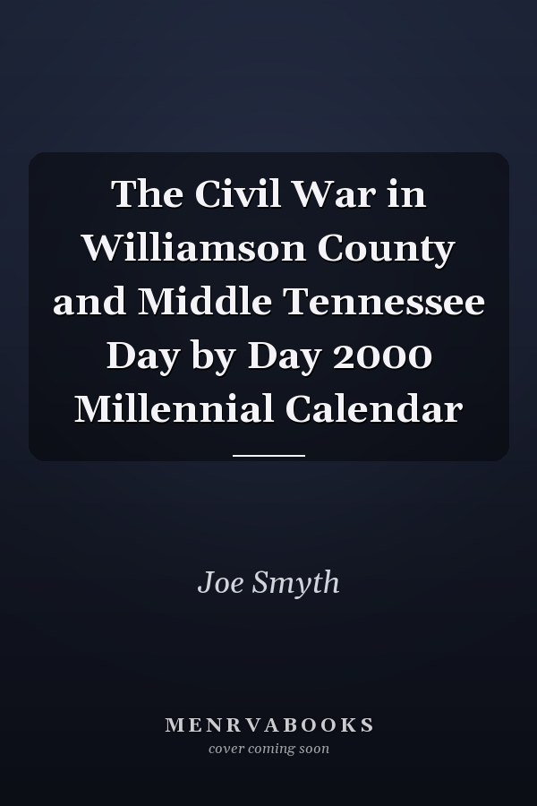 The Civil War in Williamson County and Middle Tennessee Day by Day 2000 Millennial Calendar