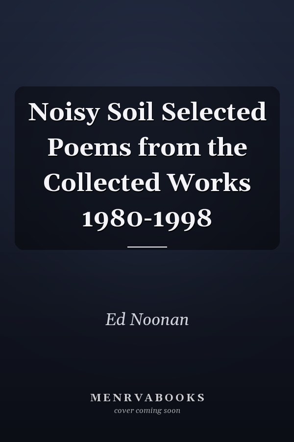 Noisy Soil Selected Poems from the Collected Works 1980-1998