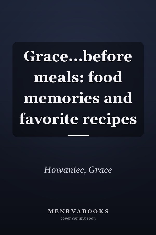 Grace...before meals: food memories and favorite recipes