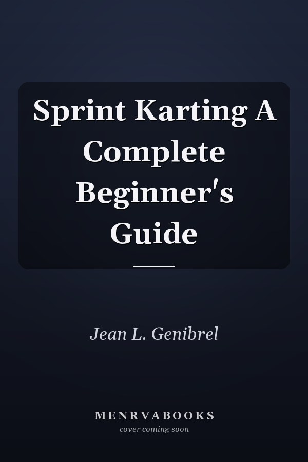 Sprint Karting A Complete Beginner's Guide