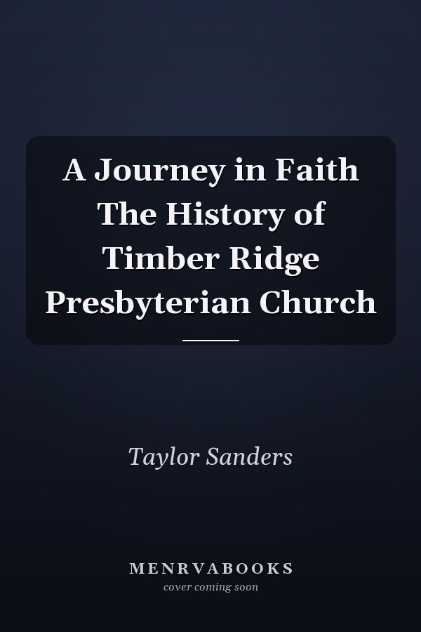 A Journey in Faith The History of Timber Ridge Presbyterian Church