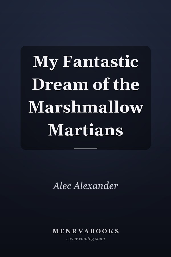 My Fantastic Dream of the Marshmallow Martians