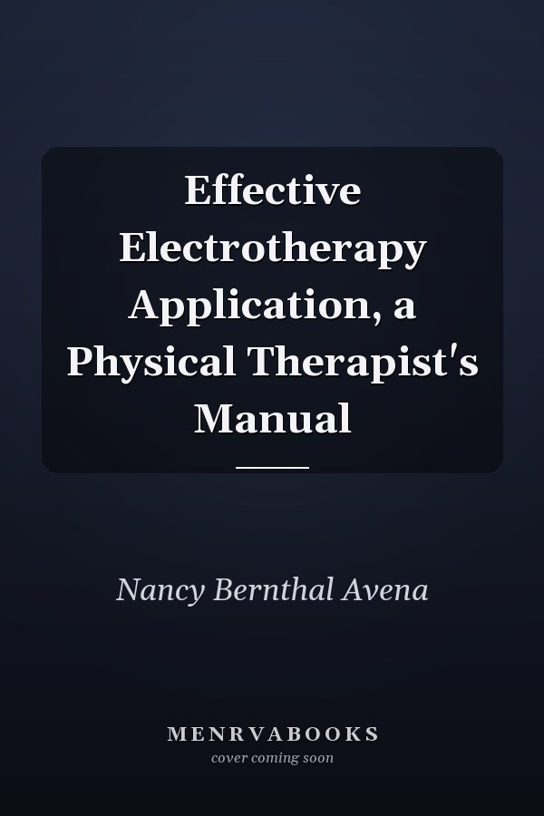 Effective Electrotherapy Application, a Physical Therapist's Manual