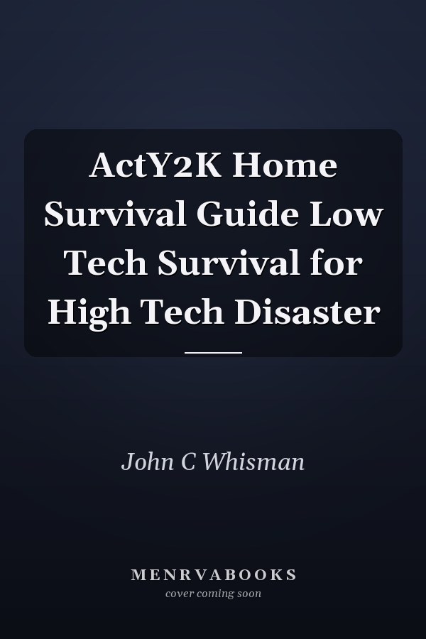 ActY2K Home Survival Guide Low Tech Survival for High Tech Disaster
