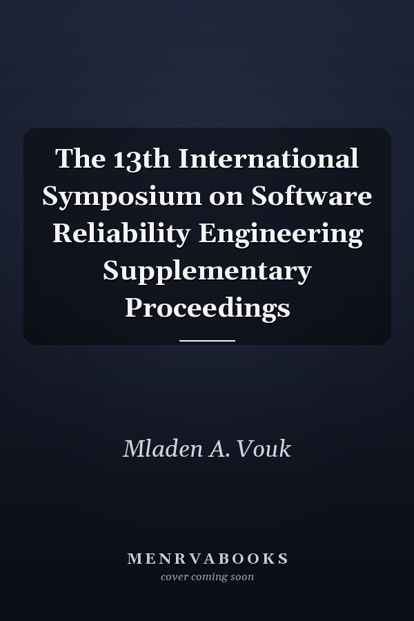 The 13th International Symposium on Software Reliability Engineering Supplementary Proceedings