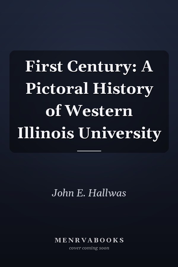 First Century: A Pictoral History of Western Illinois University
