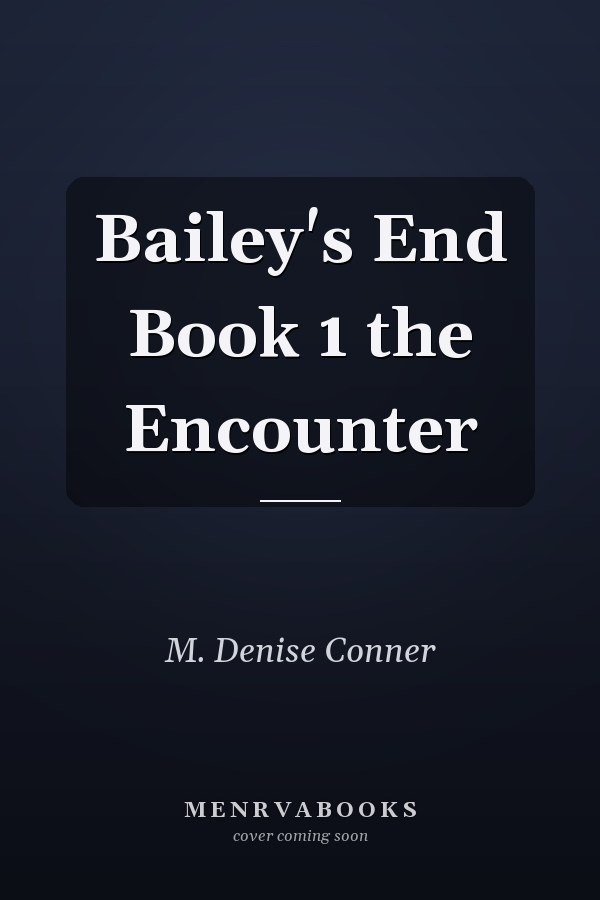 Bailey's End Book 1 the Encounter