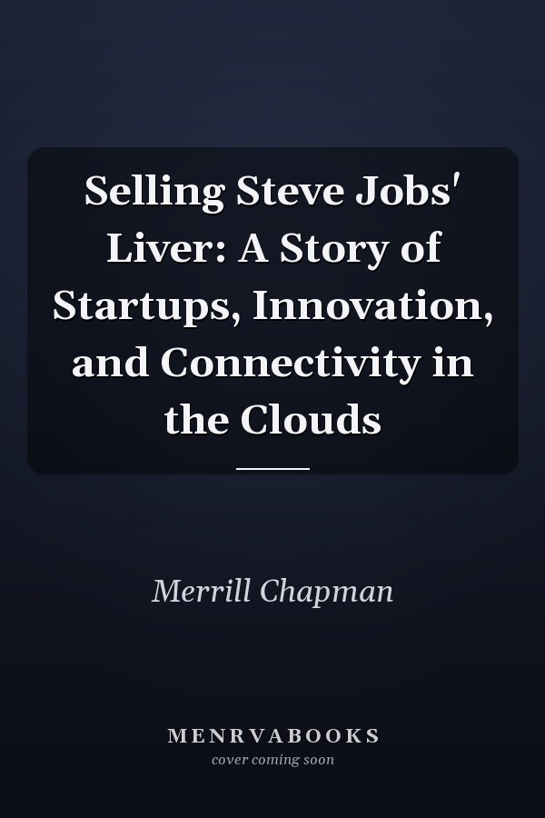 Selling Steve Jobs' Liver: A Story of Startups, Innovation, and Connectivity in the Clouds