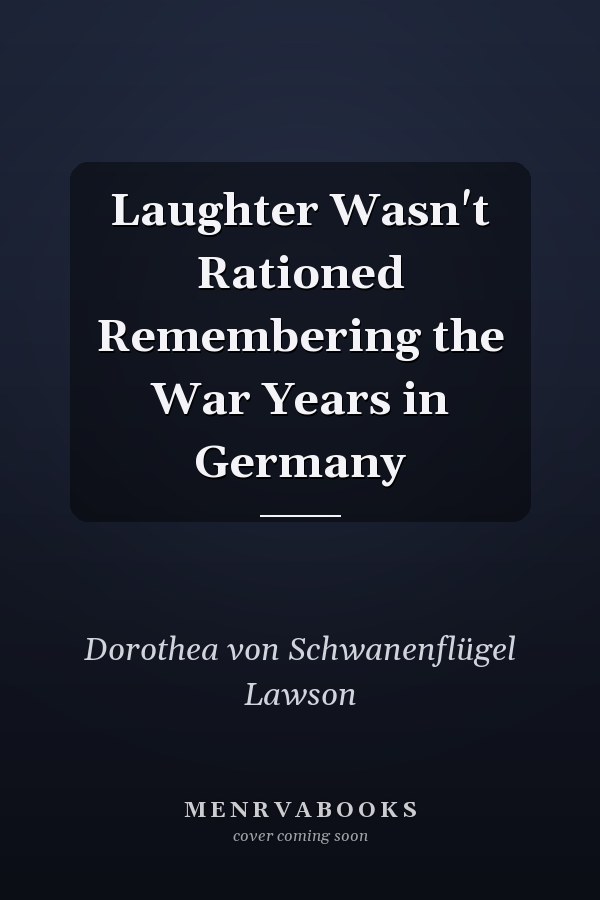 Laughter Wasn't Rationed Remembering the War Years in Germany