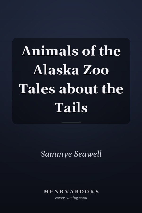 Animals of the Alaska Zoo Tales about the Tails